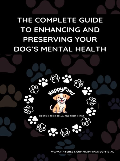 Title details for The Complete Guide to Enhancing and Preserving Your Dog's Mental Health by HappyPawsOfficial - Available
